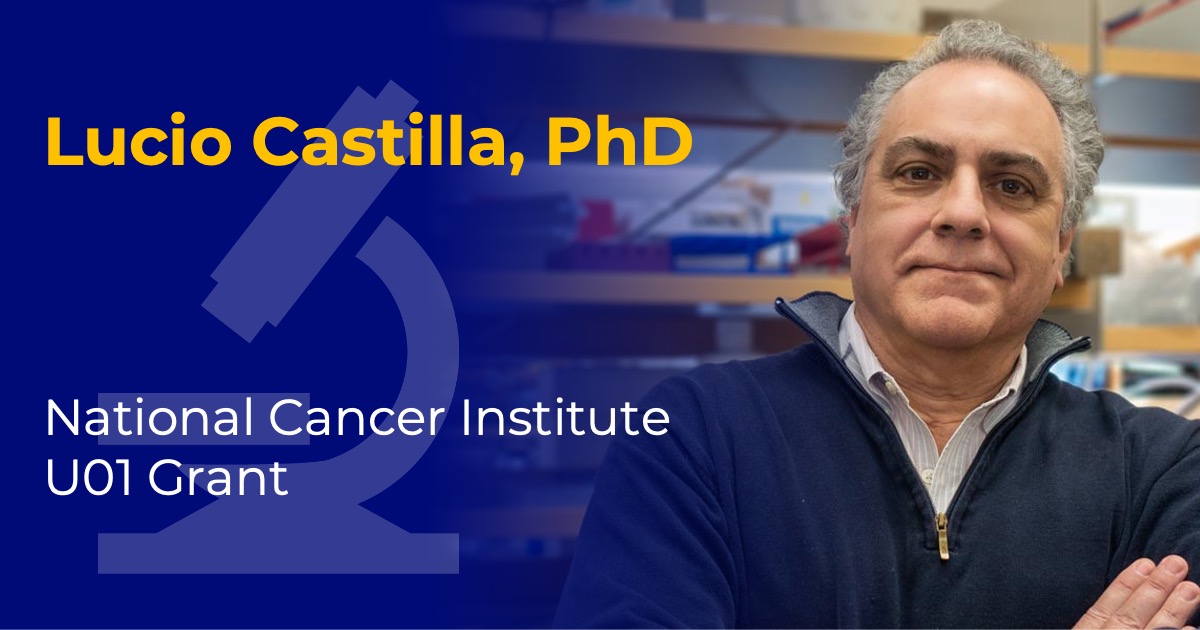 Headshot of Lucio Castilla with overlaid text reading “Lucio Castilla, PhD” and “National Cancer Institute U01 Grant."