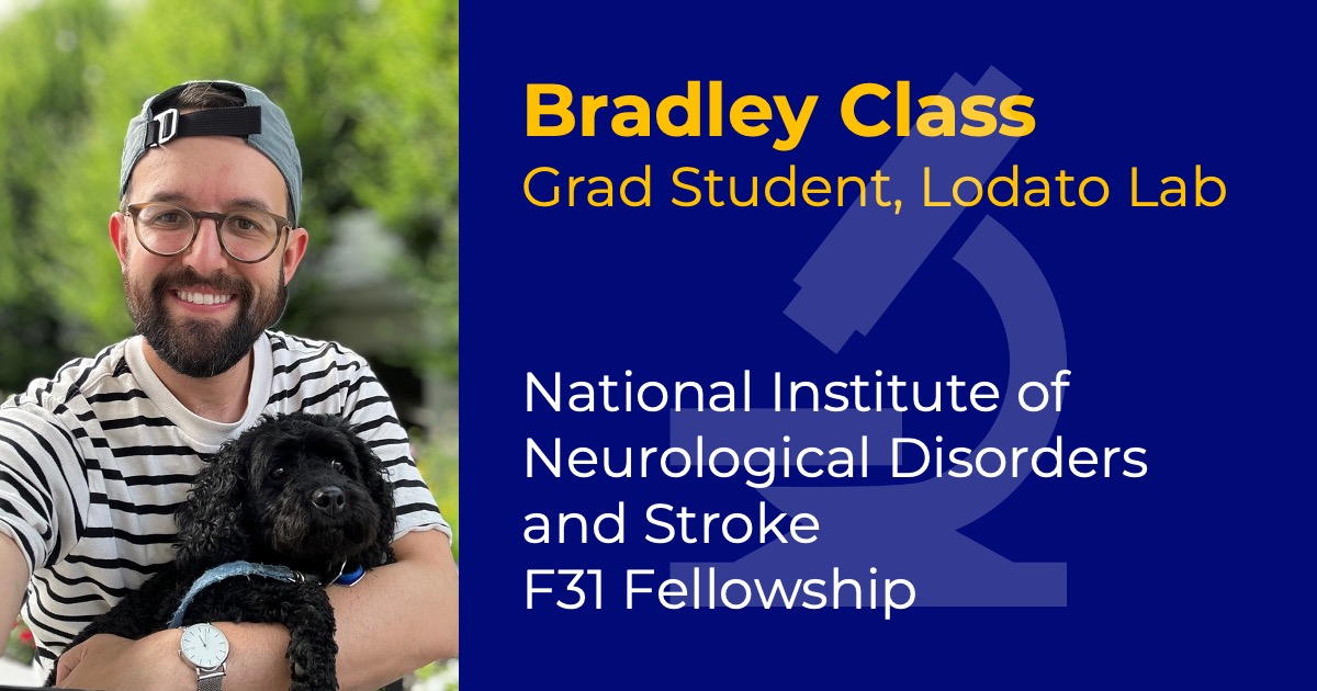 Headshot of Bradley Class with text reading "Bradley Class, Grad Student, Lodato Lab" and "NINDS F31 Fellowship."