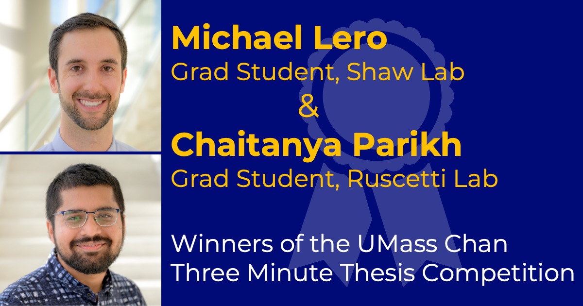 Headshots of Michael Lero and Chaitanya Parikh with the caption "Winners of the UMass Chan Three Minute Thesis Competition."